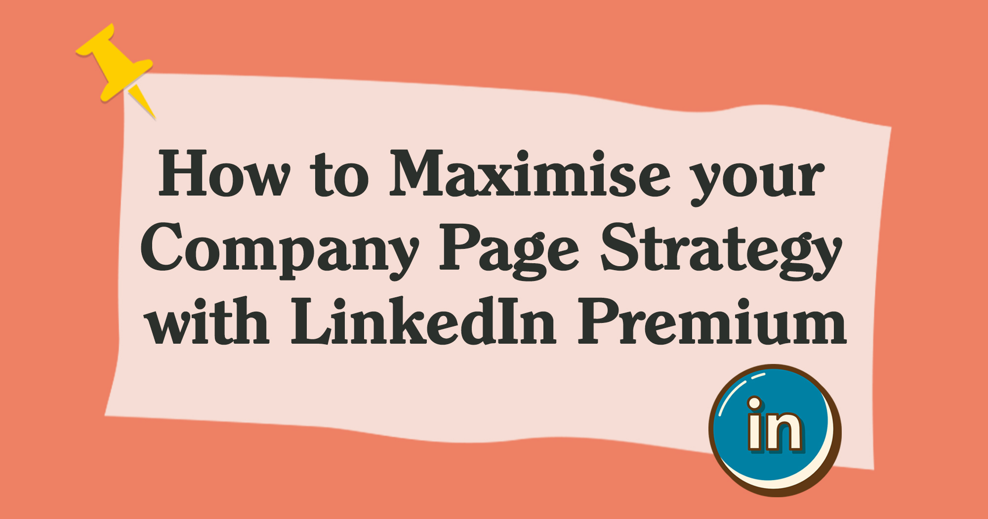 How to Maximise your Company Page Strategy with LinkedIn Premium
