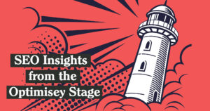 Real SEO Insights from the Optimisey Stage